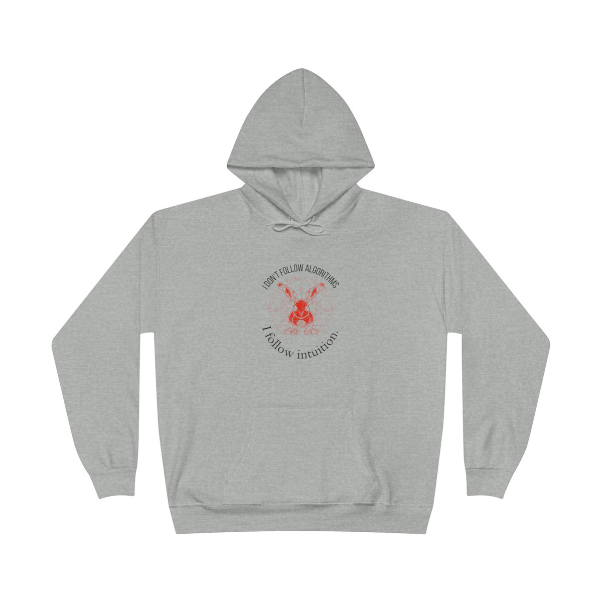 I Don’t Follow Algorithms I Follow Intuition.Eco Hoodie Sweatshirt for Spiritual Techno Enthusiasts