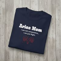 Load image into Gallery viewer, Aries Mom T-Shirt — I am not competitive I am just Right. Birthday Gift for Aries Mothers