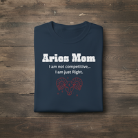 Load image into Gallery viewer, Aries Mom T-Shirt — I am not competitive I am just Right. Birthday Gift for Aries Mothers